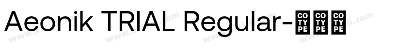 Aeonik TRIAL Regular字体转换 Aeonik TRIAL Regular字体转换